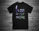 FOCUS OVER EVERYTHING T-Shirt