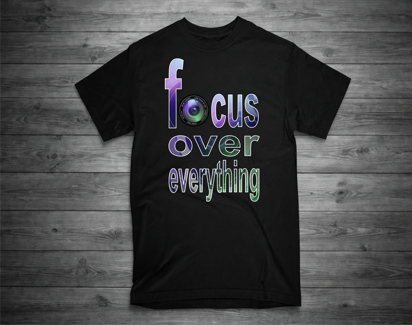 FOCUS OVER EVERYTHING T-Shirt