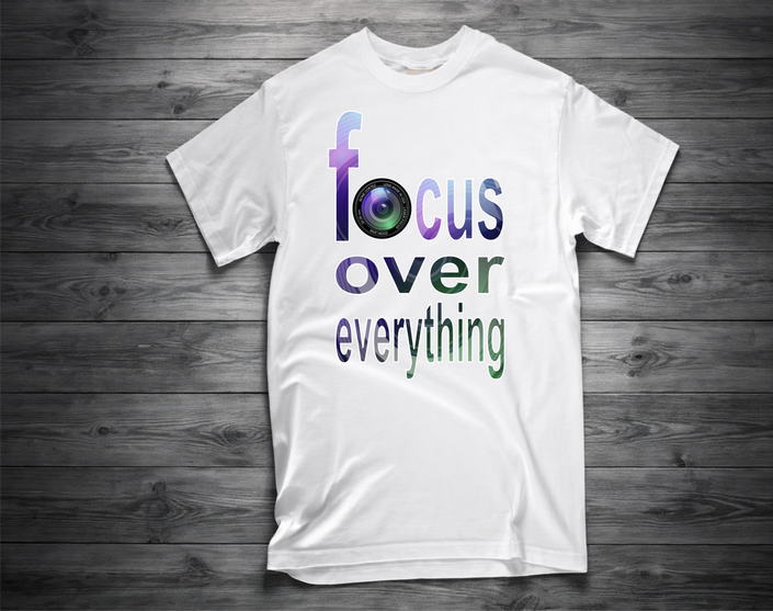 FOCUS OVER EVERYTHING T-Shirt