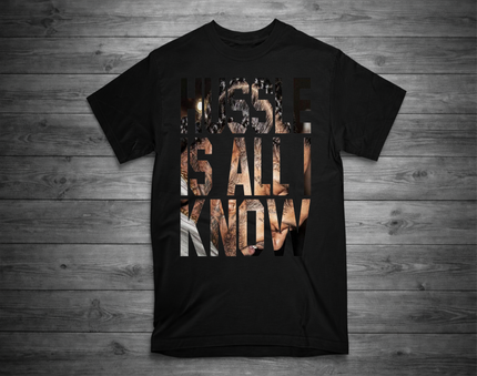 HUSSLE IS ALL I KNOW T-Shirt