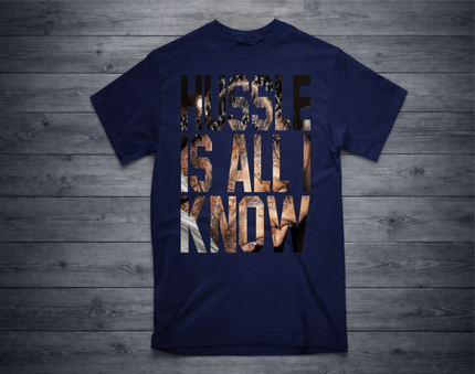 HUSSLE IS ALL I KNOW T-Shirt