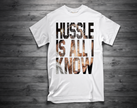 HUSSLE IS ALL I KNOW T-Shirt