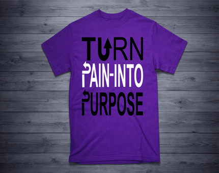 TURN PAIN INTO PURPOSE T-Shirt