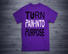 TURN PAIN INTO PURPOSE T-Shirt